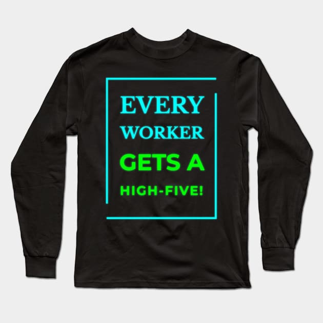 High-Five for Every Worker Long Sleeve T-Shirt by EKSU17